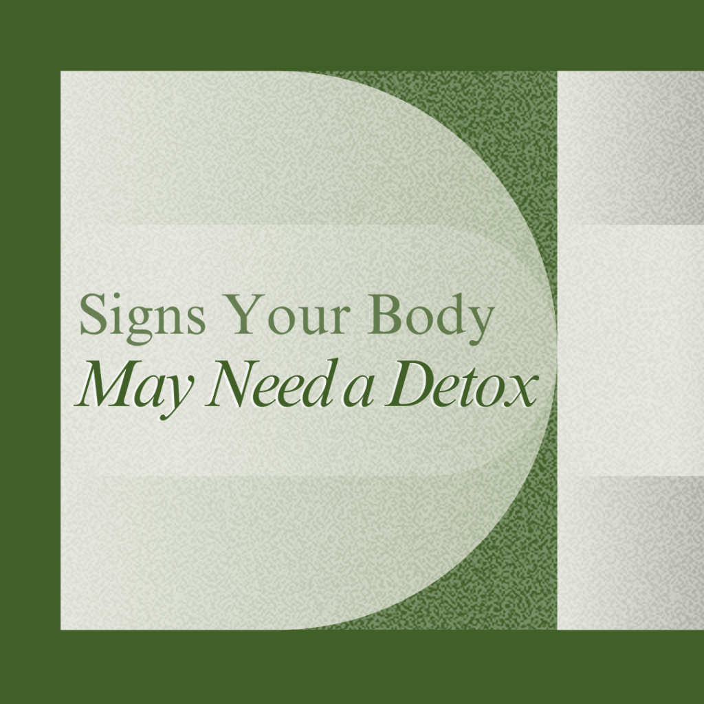 Signs Your Body May Need a Detox