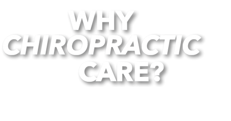 Why Chiropractic Care?